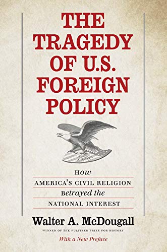 9780300244533: The Tragedy of U.S. Foreign Policy: How America's Civil Religion Betrayed the National Interest