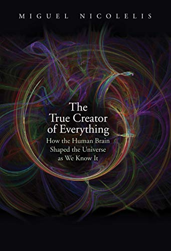 Beispielbild fr The True Creator of Everything: How the Human Brain Shaped the Universe as We Know It zum Verkauf von Powell's Bookstores Chicago, ABAA