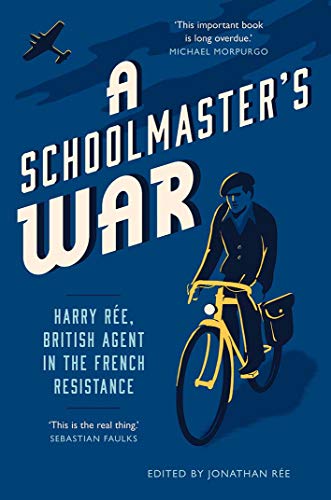 Beispielbild fr A Schoolmaster's War: Harry Ree - A British Agent in the French Resistance: Harry Ree, British Agent in the French Resistance zum Verkauf von WorldofBooks