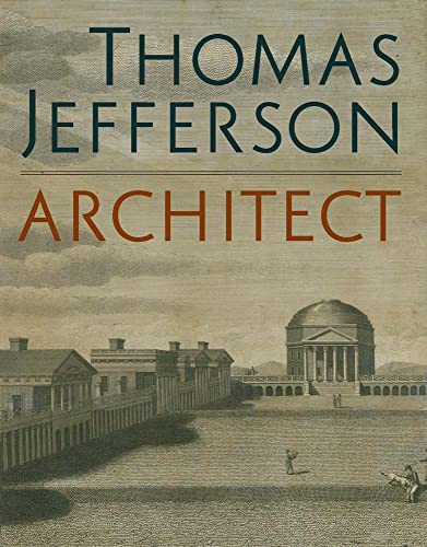 9780300246209: Thomas Jefferson, Architect: Palladian Models, Democratic Principles, and the Conflict of Ideals