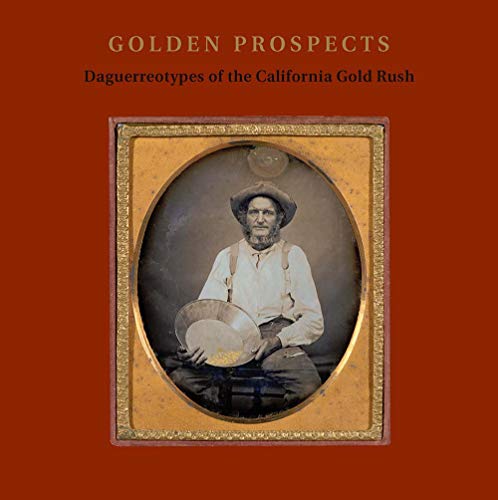 Beispielbild fr Golden Prospects: Daguerreotypes of the California Gold Rush zum Verkauf von Book Outpost