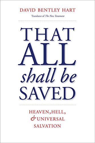 

That All Shall Be Saved: Heaven, Hell, and Universal Salvation