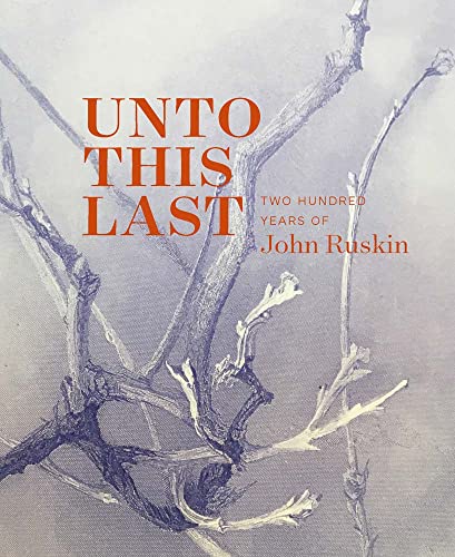 Stock image for Unto This Last: Two Hundred Years of John Ruskin for sale by Midtown Scholar Bookstore