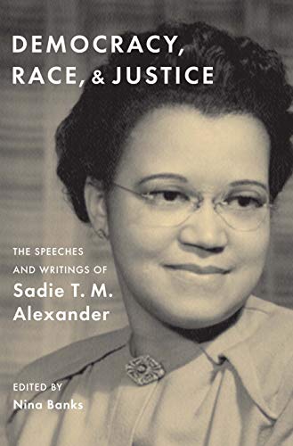 Stock image for Democracy, Race, and Justice : The Speeches and Writings of Sadie T. M. Alexander for sale by Better World Books