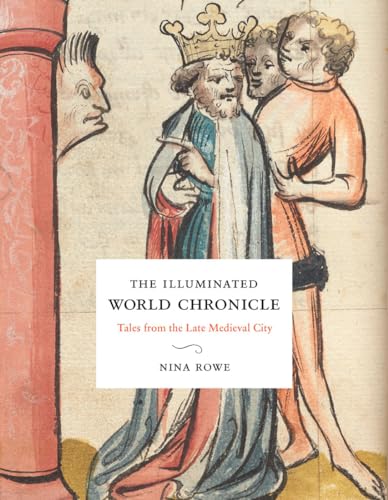 Beispielbild fr The Illuminated World Chronicle: Tales from the Late Medieval City zum Verkauf von Powell's Bookstores Chicago, ABAA