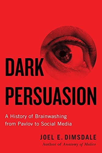 Beispielbild fr Dark Persuasion : A History of Brainwashing from Pavlov to Social Media zum Verkauf von Better World Books