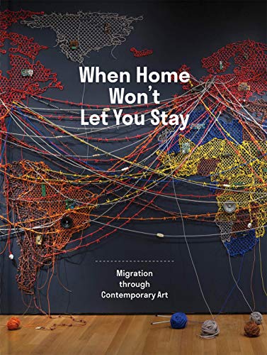 Stock image for When Home Won't Let You Stay: Migration through Contemporary Art for sale by Books Unplugged