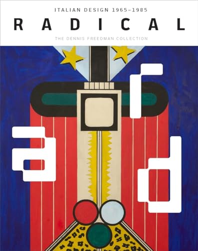 Stock image for Radical: Italian Design 1965?1985, The Dennis Freedman Collection for sale by GF Books, Inc.