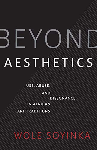 Stock image for Beyond Aesthetics: Use, Abuse, and Dissonance in African Art Traditions (Richard D. Cohen Lectures on African & African American Art) for sale by PlumCircle
