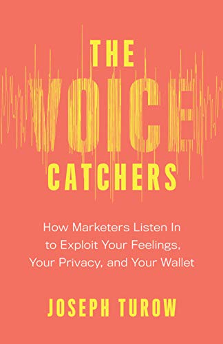 Beispielbild fr Voice Catchers: How Marketers Listen In to Exploit Your Feelings, Your Privacy, & Your Wallet zum Verkauf von Powell's Bookstores Chicago, ABAA