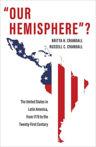 Imagen de archivo de Our Hemisphere"?: The United States in Latin America, from 1776 to the Twenty-First Century a la venta por Midtown Scholar Bookstore