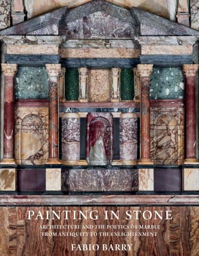 Beispielbild fr Painting in Stone: Architecture and the Poetics of Marble from Antiquity to the Enlightenment zum Verkauf von Strand Book Store, ABAA