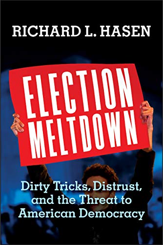 Stock image for Election Meltdown: Dirty Tricks, Distrust, and the Threat to American Democracy for sale by SecondSale