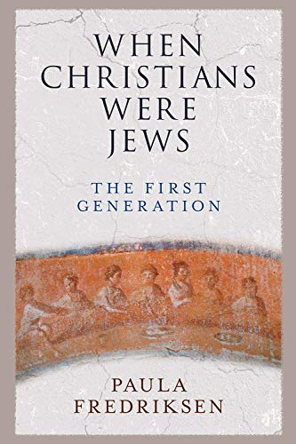 Stock image for When Christians Were Jews: The First Generation for sale by Midtown Scholar Bookstore
