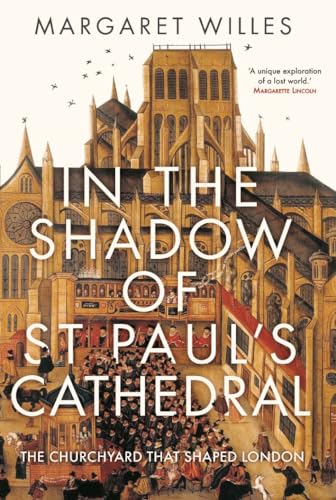 Imagen de archivo de In The Shadow of St. Pauls Cathedral: The Churchyard that Shaped London a la venta por Red's Corner LLC