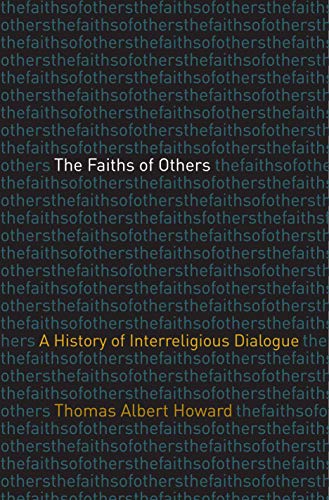 Beispielbild fr The Faiths of Others: A History of Interreligious Dialogue zum Verkauf von BooksRun