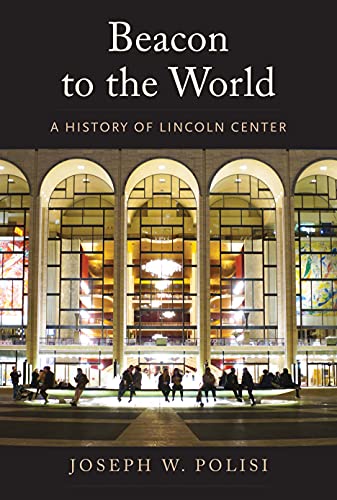 Beispielbild fr Beacon to the World: A History of Lincoln Center zum Verkauf von BooksRun