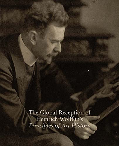 Stock image for The Global Reception of Heinrich Wolfflin's Principles of Art History: Studies in the History of Art, Volume 82 (Studies in the History of Art Series) for sale by Powell's Bookstores Chicago, ABAA