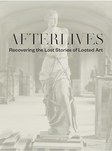 Stock image for Afterlives: Recovering the Lost Stories of Looted Art for sale by Midtown Scholar Bookstore