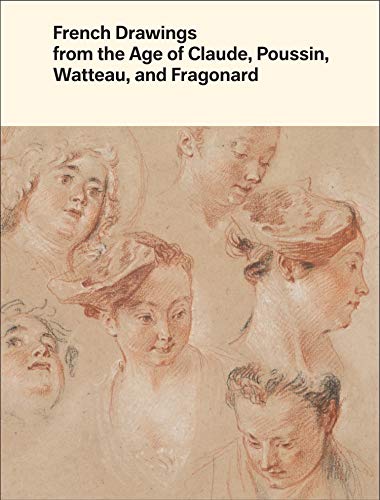 9780300250916: French Drawings from the Age of Claude, Poussin, Watteau, and Fragonard: Highlights from the Collection of the Harvard Art Museums