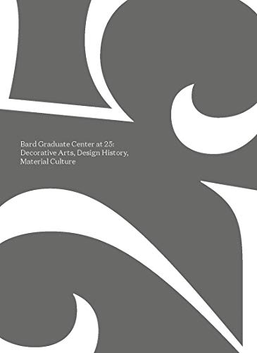 Stock image for Bard Graduate Center at 25: Decorative Arts, Design History, Material Culture for sale by Midtown Scholar Bookstore