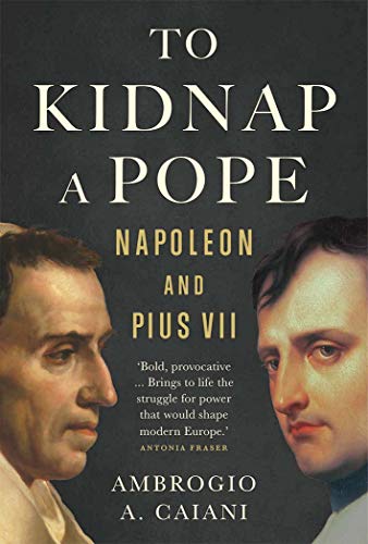 Stock image for To Kidnap a Pope: Napoleon and Pius VII for sale by ThriftBooks-Dallas