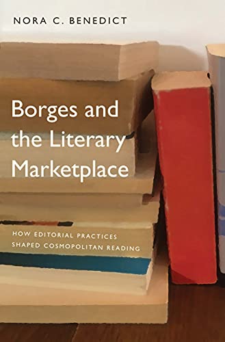 Stock image for Borges and the Literary Marketplace: How Editorial Practices Shaped Cosmopolitan Reading for sale by Chiron Media