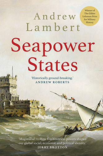 Stock image for Seapower States: Maritime Culture, Continental Empires and the Conflict That Made the Modern World for sale by Lakeside Books