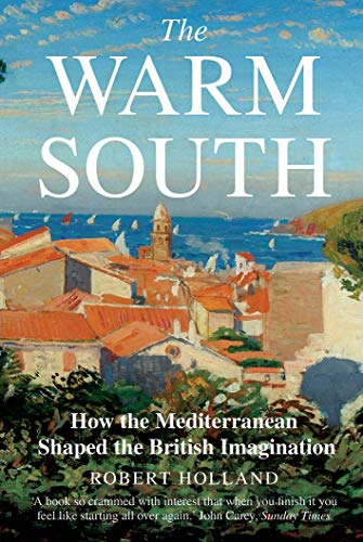 Stock image for The Warm South: How the Mediterranean Shaped the British Imagination for sale by ThriftBooks-Atlanta