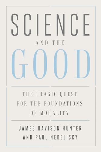 9780300251821: Science and the Good: The Tragic Quest for the Foundations of Morality (Foundational Questions in Science)