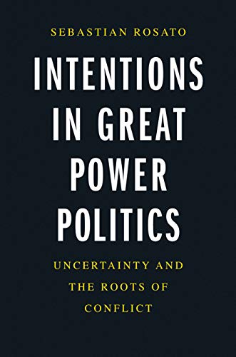 Imagen de archivo de Intentions in Great Power Politics: Uncertainty and the Roots of Conflict a la venta por ThriftBooks-Dallas