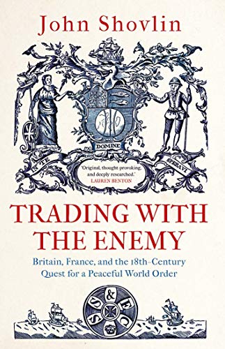 Stock image for Trading with the Enemy: Britain, France, and the 18th-Century Quest for a Peaceful World Order for sale by WorldofBooks