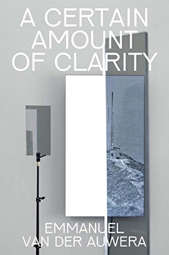 Imagen de archivo de Emmanuel Van der Auwera : A Certain Amount of Clarity a la venta por Better World Books