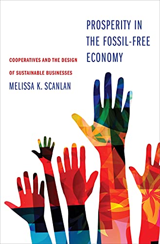 Beispielbild fr Prosperity in the Fossil-Free Economy: Cooperatives and the Design of Sustainable Businesses zum Verkauf von BooksRun