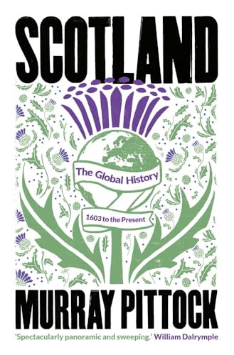 Beispielbild fr Scotland: The Global History: 1603 to the Present zum Verkauf von AwesomeBooks