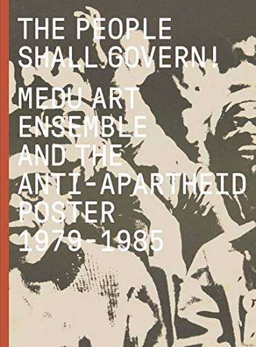 Stock image for The People Shall Govern!: Medu Art Ensemble and the Anti-Apartheid Poster, 1979-1985 for sale by Midtown Scholar Bookstore