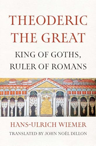 Stock image for Theoderic the Great: King of Goths, Ruler of Romans for sale by GF Books, Inc.
