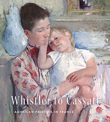 Beispielbild fr Whistler to Cassatt: American Painters in France zum Verkauf von Goodwill of Colorado