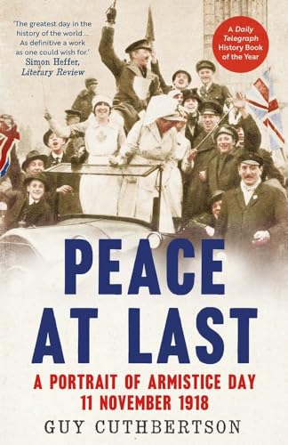9780300254877: Peace at Last: A Portrait of Armistice Day, 11 November 1918