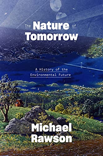 Beispielbild fr The Nature of Tomorrow : A History of the Environmental Future zum Verkauf von Better World Books: West