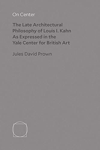 9780300255287: On Center: The Late Architectural Philosophy of Louis I. Kahn As Expressed in the Yale Center for British Art