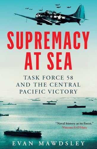 Stock image for Supremacy at Sea: Task Force 58 and the Central Pacific Victory [Hardcover] Mawdsley, Evan for sale by Lakeside Books