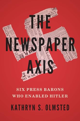 Stock image for The Newspaper Axis: Six Press Barons Who Enabled Hitler for sale by Midtown Scholar Bookstore