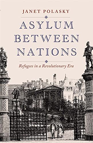 Stock image for Asylum between Nations: Refugees in a Revolutionary Era for sale by Midtown Scholar Bookstore