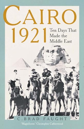 Stock image for Cairo 1921: Ten Days that Made the Middle East for sale by Chiron Media