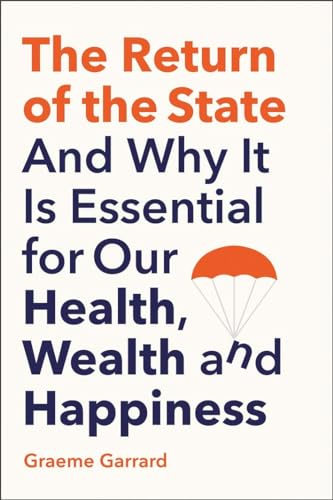 Imagen de archivo de The Return of the State: And Why it is Essential for our Health, Wealth and Happiness a la venta por Red's Corner LLC