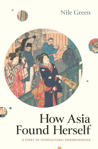 Stock image for How Asia Found Herself: A Story of Intercultural Understanding for sale by Housing Works Online Bookstore