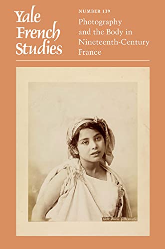 9780300257069: Yale French Studies, Number 139: Photography and the Body in Nineteenth-Century France