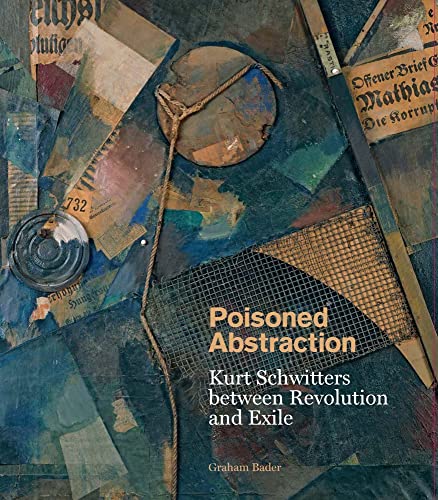 9780300257083: Poisoned Abstraction: Kurt Schwitters between Revolution and Exile