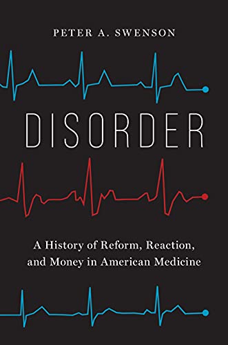 Stock image for Disorder: A History of Reform, Reaction, & Money in American Medicine for sale by Powell's Bookstores Chicago, ABAA